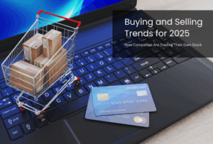 Buying and Selling Trends for 2025: How Companies Are Trading Their Own Stock